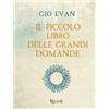 Rizzoli Libro - Gio Evan - Il Piccolo Libro Delle Grandi Domande - Rizzoli