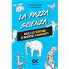 Alpha Test Libro - Luca Perri - La Pazza Scienza. Risultati Serissimi Di Ricerche Stravagan