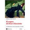 Bibliotheka Edizioni Libro - Daniela Marcheschi - Il Sogno Di Don Chisciotte. La Letteratura Come Nec