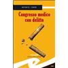 Frilli Libro - Antonio Caron - Congresso Medico Con Delitto - Frilli