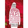 Rizzoli Libro - Gigliola Alvisi - Ilaria Alpi. La Ragazza Che Voleva Raccontare L'infern