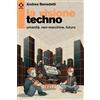 Agenzia X Libro - Andrea Benedetti - La Visione Techno. Umanita, Neo-Macchine, Futuro - A