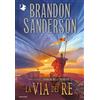 Mondadori Libro - Brandon Sanderson - La Via Dei Re. Le Cronache Della Folgoluce #01 - Mo