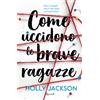 Rizzoli Libro - Jackson Holly - Come Uccidono Le Brave Ragazze - Rizzoli