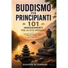Youcanprint Libro - Giuseppe De Gennaro - Buddismo Per Principianti. 101 Insegnamenti Per La