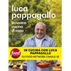 Vallardi A. Libro - Luca Pappagallo - La Nostra Cucina Di Casa. Oltre 100 Golose Ricette Per