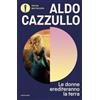 Mondadori Libro - Aldo Cazzullo - Le Donne Erediteranno La Terra. Il Nostro Sara Il Secolo