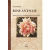 Del Gran Sasso Libro - Croce Ugo - Rose Antiche. Osservazioni E Considerazioni Sul Campo - Del