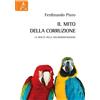 Aracne Editrice Libro - Ferdinando Pinto - Il Mito Della Corruzione. La Realta Della Malamminist