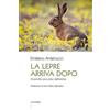 Ed Insieme Libro - Emiliano Antenucci - La Lepre Arriva Dopo. Al Pronto Soccorso Dell'anima