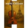 Aporema Edizioni Libro - Santaniello Paolo - Acero E Acciaio - Aporema Edizioni