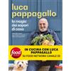Vallardi A. Libro - Luca Pappagallo - La Magia Dei Sapori Di Casa. Oltre 100 Ricette Per Cel