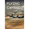 Cornell Univ Pr Flying Camelot: The F-15, the F-16, and the Weaponization of Fighter Pilot Nostalgia