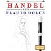 CreateSpace Independent Publishing Platf Handel per Flauto Dolce: 10 Pezzi Facili per Flauto Dolce Libro per Principianti