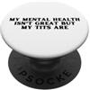 My Mental Health Isn't Great But My Tits La mia salute mentale non è eccezionale ma le mie tette sono divertenti amore per se stessi PopSockets PopGrip Adesivo
