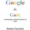 Tarija-Sur Publishing Google is God: Technology and the Future of God