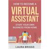 Laura Briggs How to Become a Virtual Assistant (Tascabile)