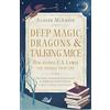 Hodder & Stoughton Deep Magic, Dragons and Talking Mice: How Reading C.S. Lewis Can Change Your Life