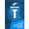 CREATESPACE Master Your T: The Definitive Guide To Raising Your Testosterone Naturally