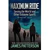 James Patterson Maximum Ride: Saving the World and Other Extreme Spo (Tascabile)