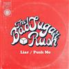 The Bad Sugar Rush Liar/Push Me (Vinyl LP) 7" Single