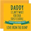 Stuff4 Divertente biglietto per la festa del papà, First Cuddle | Happy Fathers Day Card for Dad from Bump, regalo speciale per papà, 145 mm, biglietto di auguri per papà