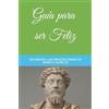 Marco Aurelio Antonino Guía para ser Feliz (Tascabile) Colección Tántalo