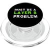 Divertente sostenitore IT che dice Sys A MUST BE A LAYER 8 PROBLEM Amministratore sistema IT PopSockets PopGrip per MagSafe