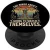 Birdwatching Uccelli Fauna Selvatica The Birds Aren't Going To Watch Themselves PopSockets PopGrip Adesivo