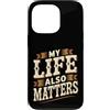 Self-Value And Life Motivation Phrases Custodia per iPhone 13 Pro My Life Also Matters Vale la pena ricordare