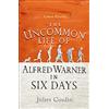 BLACK & WHITE PUBLISHING The Uncommon Life of Alfred Warner in Six Days