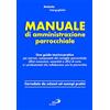 San Paolo Edizioni Manuale di amministrazione parrocchiale. Una guida teorico-pratica per parroci, componenti del consiglio parrocchiale affari economici, sacerdoti e uffici di curia e i professionisti che collabora...