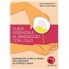 Olio Officina Guida essenziale al massaggio con l'olio. Rigenerare corpo e anima per liberarsi da stress e ansia. Ediz. illustrata