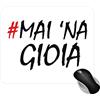 Fashion Graphic Tappetino Mouse "Mai 'na Gioia" 18x22 cm Antiscivolo | Mouse Pad Ironico per Ufficio e Scrivania PC, Accessori Scrivania per Tastiera, Gaming, Gadget (Bianco stampa Nera)