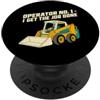 Funny Quote designs Umorismo dell'operatore dell'attrezzatura pesante del caricatore anteriore PopSockets PopGrip Adesivo