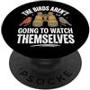 Birdwatching Uccelli Fauna Selvatica The Birds Aren't Going To Watch Themselves PopSockets PopGrip Adesivo