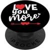Love You More Cup Couple Anniversary Hus I Love You More Sign When I Say Love You Most The End I Win PopSockets PopGrip Adesivo