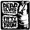 Dead Elvis & His One Man Grave Fifty Gallon Drum (Vinyl LP) 7" Single
