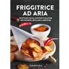 Demetra Libro - Friggitrice Ad Aria. Ricettario Facile, Gustoso E Salutare Per Friggere,