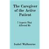 Isabel Walbourne The Caregiver of the Active Patient (Tascabile)