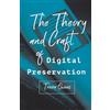 Johns Hopkins University Press The Theory and Craft of Digital Preservation