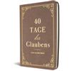 Paul D. Tripp 40 Tage des Glaubens: Ein Andachtsbuch (Kunstledereinband)