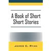 James C Ryan A Book of Short Short Stories (Tascabile)