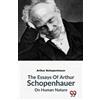 Arthur Schopenhaue The Essays of Arthur Schopenhauer on Human Natur (Tascabile)