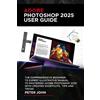 Peter John Adobe Photoshop 2025 User Guide (Tascabile)
