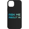 Artificial Intelligence Futurist Designs Custodia per iPhone 14 Plus Chiedimi informazioni sull'intelligenza artificiale AI Tech Nerd