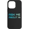 Artificial Intelligence Futurist Designs Custodia per iPhone 14 Pro Max Chiedimi informazioni sull'intelligenza artificiale AI Tech Nerd