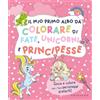 GRIBAUDO Il mio primo albo da colorare di fate unicorni e principesse. Ediz. illustrata