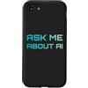 Artificial Intelligence Futurist Designs Custodia per iPhone SE (2020) / 7/8 Chiedimi informazioni sull'intelligenza artificiale AI Tech Nerd