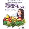 Bis Il miracolo del pH alcalino. Bilanciate la vostra dieta, recuperate la vostra salute